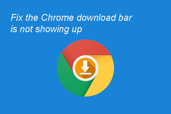 Best Fixed for the Chrome Download Bar Is Not Showing up