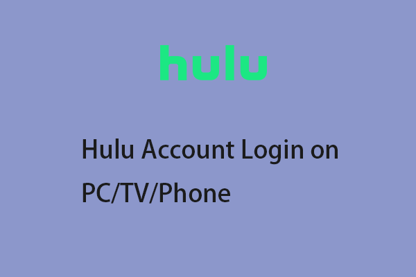 Hulu Account Login on PC/TV/Phone: Here Is a Guide for You