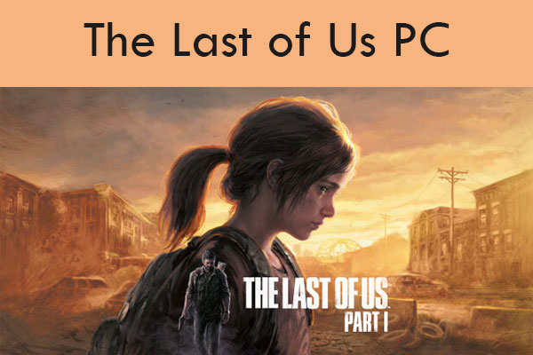 The Last of Us PC – Release Date, Platforms, and Requirements