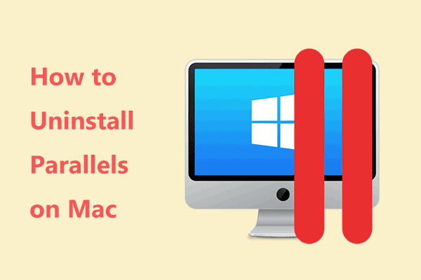 How to Uninstall Parallels on Mac? Try Two Ways to Remove It!