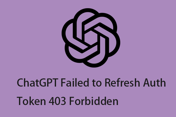 Full Fixes - ChatGPT Failed to Refresh Auth Token 403 Forbidden