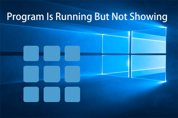 5 Ways to Fix Program Is Running but Not Showing on Screen