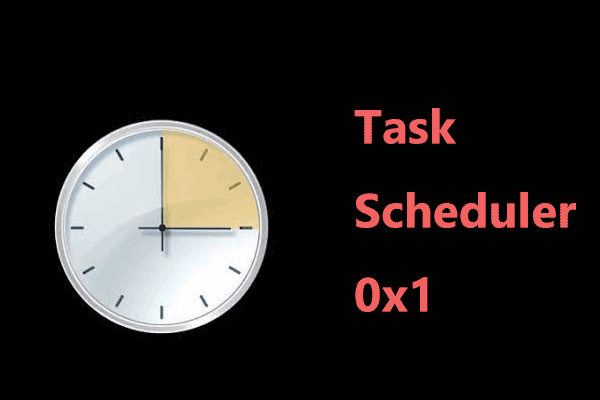 How to Fix Task Scheduler 0x1 in Windows 10/11? 4 Solutions Here!