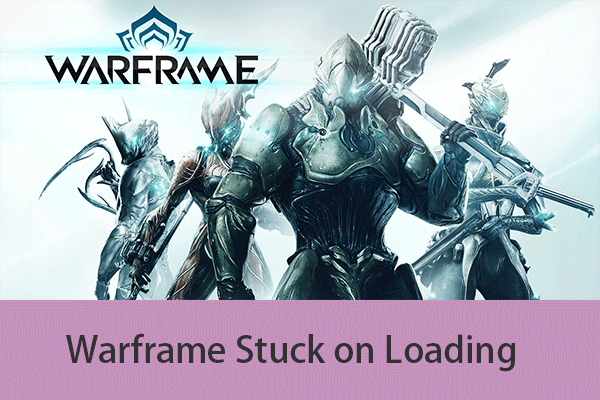 Is Warframe Stuck on Loading Screen? Here Are Some Fixes!