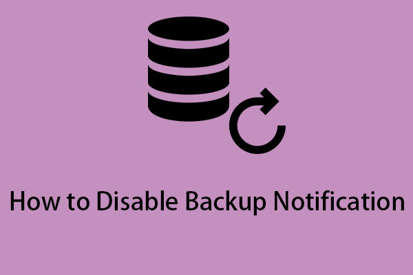 How to Disable Windows 10 Backup Notification? Here Are 3 Ways!