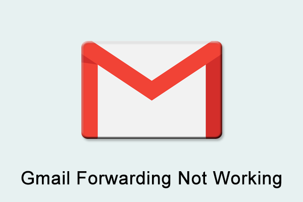 How to Repair Gmail Forwarding Not Working [Full Guide]