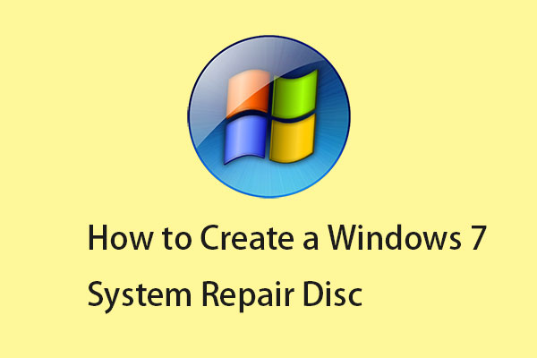 How to Create a Windows 7 System Repair Disc? Here Is a Guide!