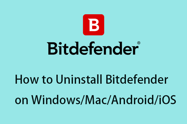 How to Uninstall Bitdefender on Windows/Mac/Android/iOS?