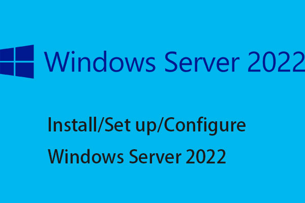 How to Install, Set up, and Configure Windows Server 2022?