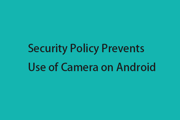 How to Fix Security Policy Prevents Use of Camera on Android