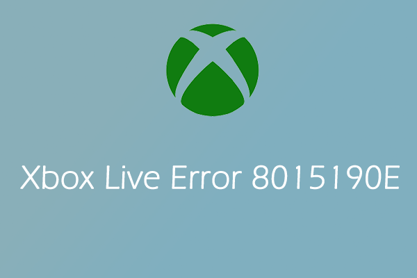 What Can You Do to Fix the Xbox Live Error 8015190E?