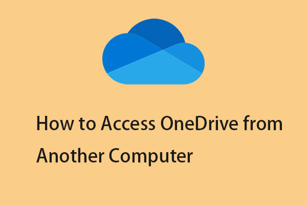 How to Access OneDrive from Another Computer? Two Ways Here!