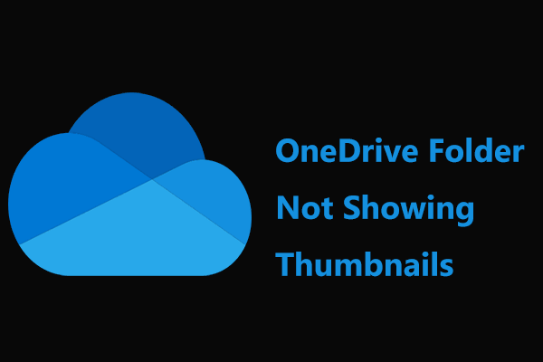 OneDrive Folder Not Showing Thumbnails? See How to Fix in 3 Ways!