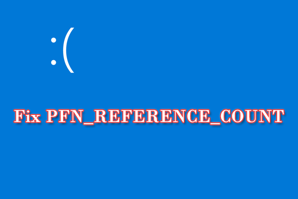 How to Fix PFN_REFERENCE_COUNT Blue Screen [Complete Guide]