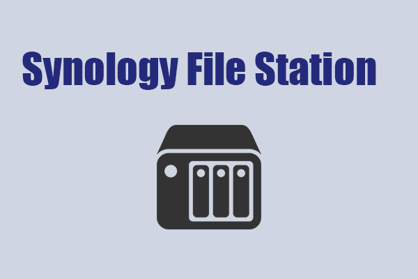 Synology File Station – What Is It and How to Use File Station?