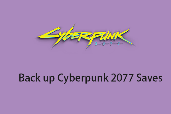 How to Find Cyberpunk 2077 Saves? How to Back up Them?