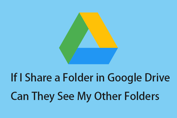 If I Share a Folder in Google Drive Can They See My Other Folders