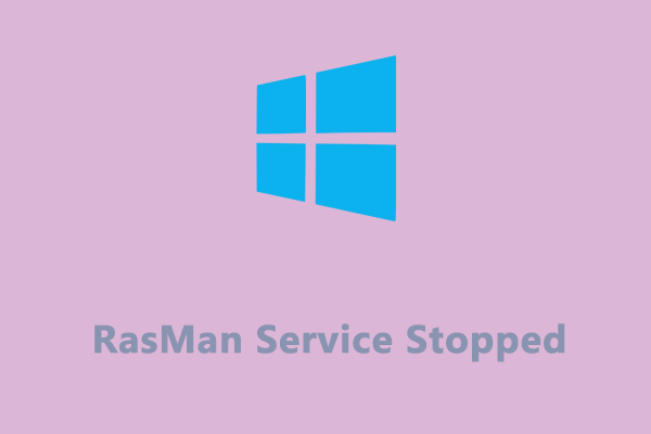 RasMan Service Stopped on Windows 10/11? Here Are Fixes!