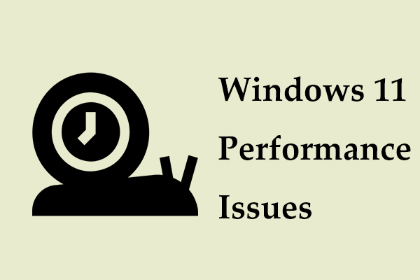 How to Fix Windows 11 Performance Issues? 15 Tips to Try Now!