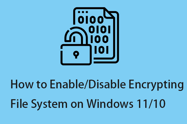 How to Enable/Disable Encrypting File System on Windows 11/10?