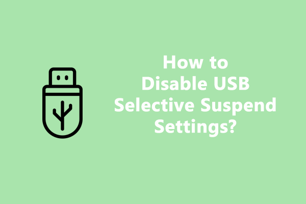 [3 Ways] How to Disable USB Selective Suspend Settings Win 10/11?