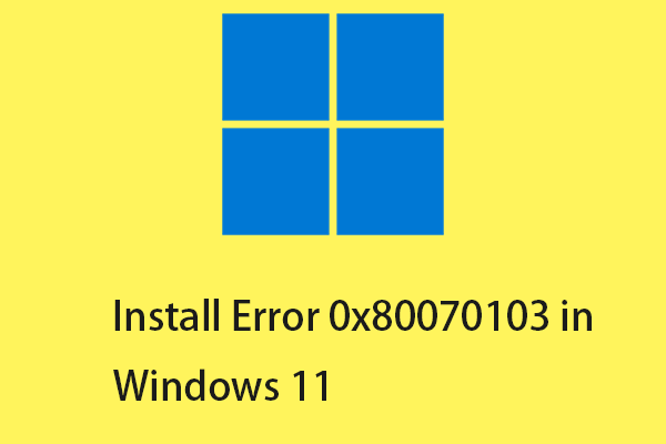 How to Fix the Install Error 0x80070103 in Windows 11? [8 Ways]