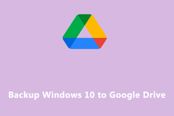 How to Backup Windows 10 to Google Drive on Windows 10/11?