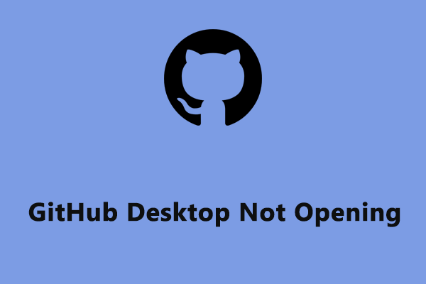 Does GitHub Desktop Not Opening? Here Are 5 Fixes for You!