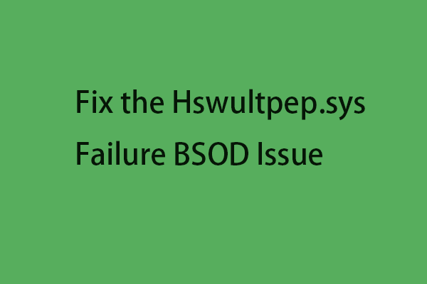 How to Fix the Hswultpep.sys Failure BSOD Issue on Windows