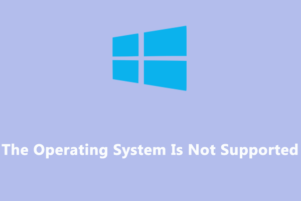 [SOLVED]The Operating System Is Not Supported on Windows 10/11