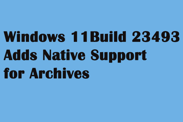 Windows 11 Build 23493 Brings RAR, 7Z, and Other Archives Support