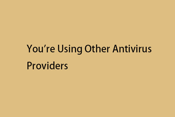 How to Fix You're Using Other Antivirus Providers in Windows 11?