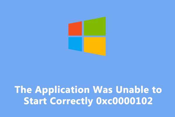 Fixed! 0xc0000102: The Application Was Unable to Start Correctly