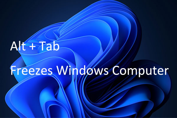 Alt + Tab Freezes Windows Computer? Best Fixes Here!