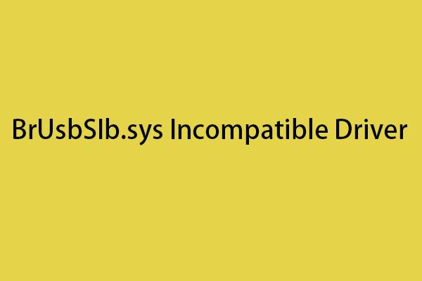 How to Fix the BrUsbSIb.sys Incompatible Driver in Memory Integrity