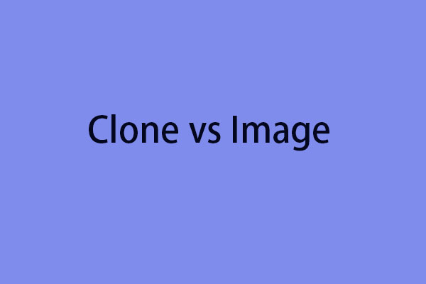 Clone vs Image: What Are the Differences? Which One to Choose?