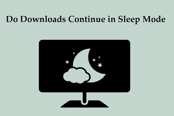 How to Do Downloads Continue in Sleep Mode on PC/Mac?