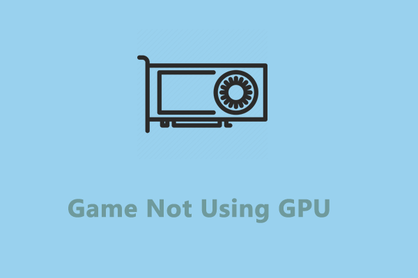 How to Fix Game Not Using GPU on PC?