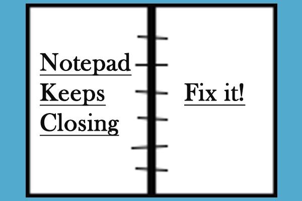 Notepad Keeps Closing Automatically on Windows? Fix It Now!