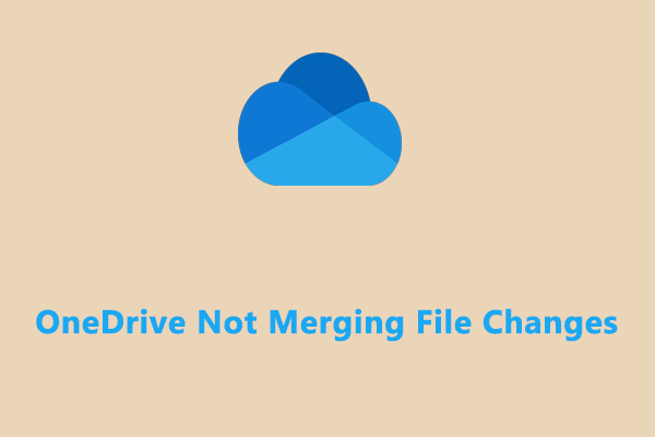 Top 3  Ways to Fix OneDrive Not Merging File Changes