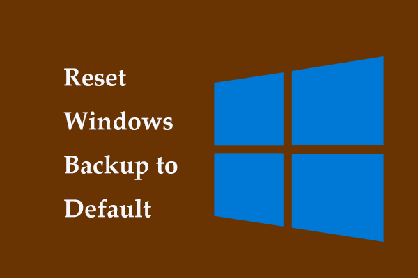 How to Reset Windows Backup to Default in Windows 11/10