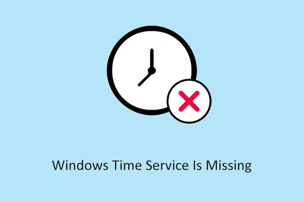 Windows Time Service Is Missing? Best Ways to Restore It