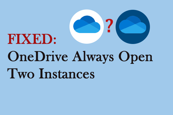 Full Guide: OneDrive Always Opens Two Instances on Windows