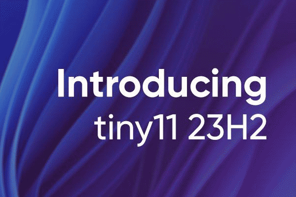 What Is Tiny11 23H2? How to Download ISO & Install on Low-End PCs