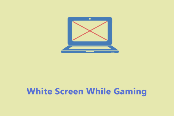 How to Fix White Screen While Gaming on Windows 10/11?