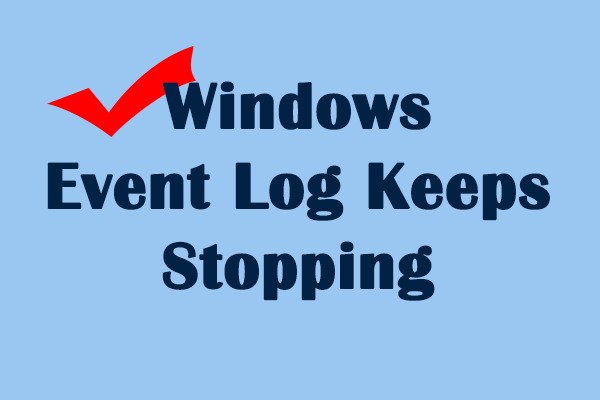 How to Fix Windows Event Log Keeps Stopping in Windows 10/11