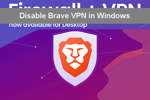 How to Disable Brave VPN in Windows? Here Is a Way