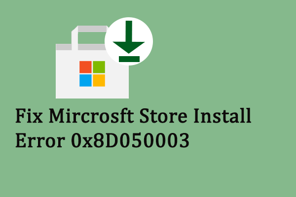 How to Fix Microsoft Store Error 0x8D050003? Here Are Solutions