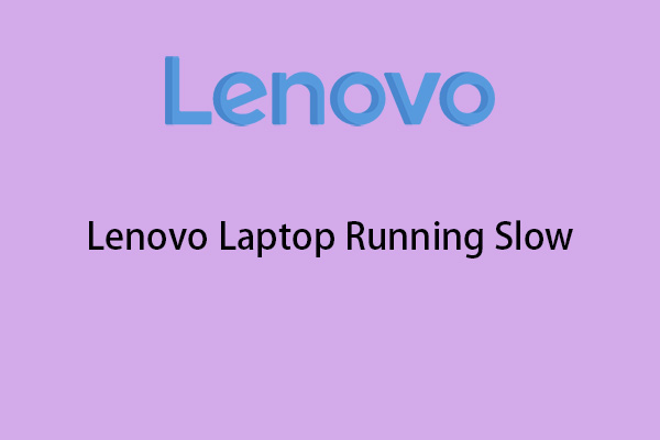 Why Is My Lenovo So Slow & How to Fix Lenovo Laptop Running Slow