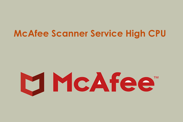 Encounter McAfee Scanner Service High CPU? Fix It in 4 Ways!